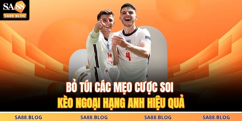 Bỏ túi các mẹo cược soi kèo Ngoại Hạng Anh hiệu quả 
