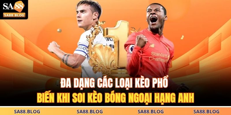 Đa dạng các loại kèo phổ biến khi soi kèo bóng Ngoại Hạng Anh