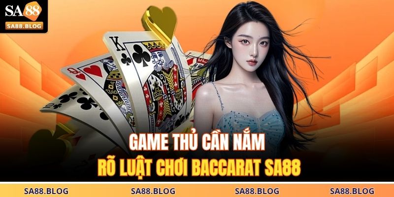 Game thủ cần nắm rõ luật chơi Baccarat SA88