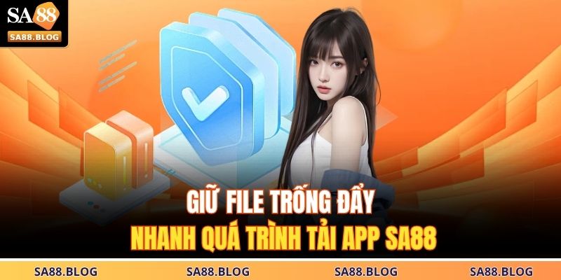 Giữ file trống đẩy nhanh quá trình tải app SA88  