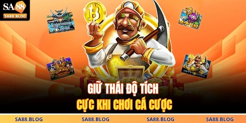 Giữ thái độ tích cực khi chơi cá cược