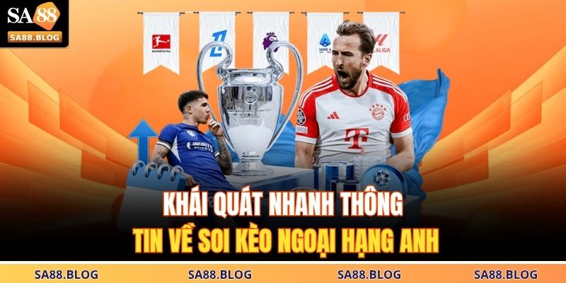 Khái quát nhanh thông tin về soi kèo Ngoại Hạng Anh