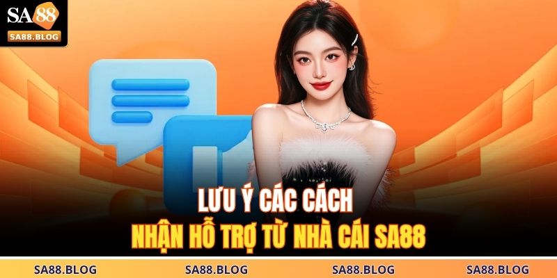 Lưu ý các cách nhận hỗ trợ từ nhà cái SA88