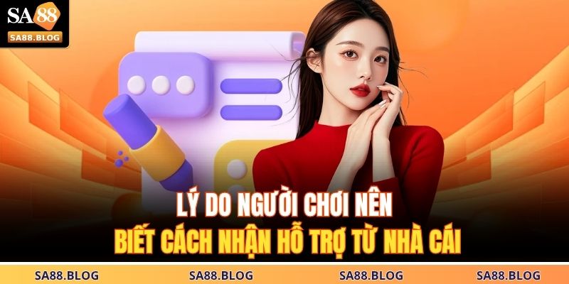 Lý do người chơi nên biết cách nhận hỗ trợ từ nhà cái