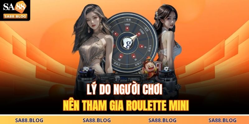 Lý do người chơi nên tham gia Roulette mini