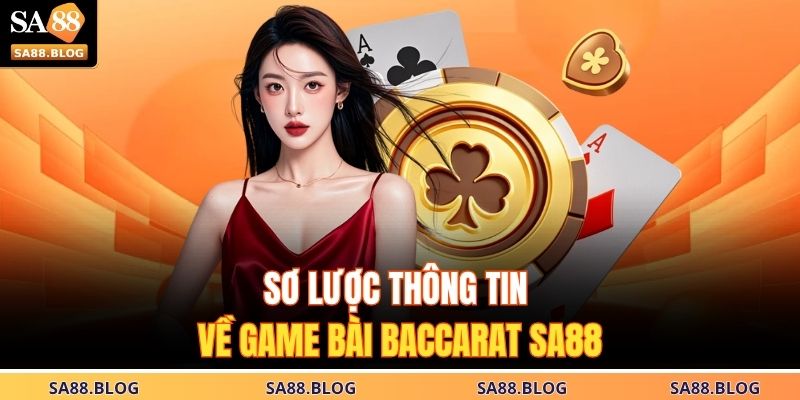 Sơ lược thông tin về game bài Baccarat SA88