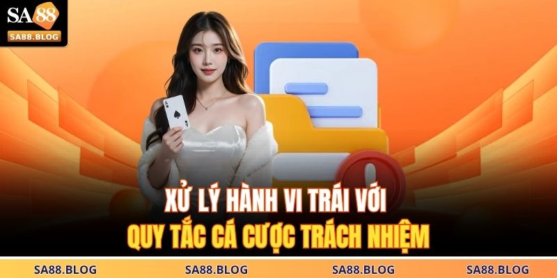 Xử lý hành vi trái với quy tắc cá cược trách nhiệm